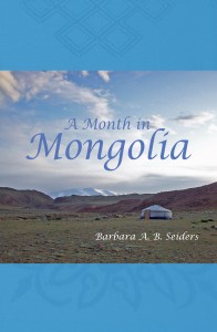 A Month in Mongolia. Available from Amazon.com in paperback and on Kindle.